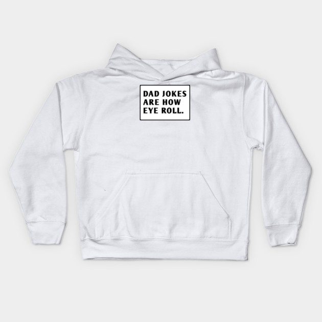 Dad Jokes Are How Eye Roll Kids Hoodie by BlackMeme94