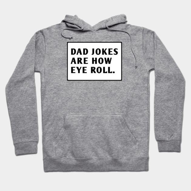 Dad Jokes Are How Eye Roll Hoodie by BlackMeme94