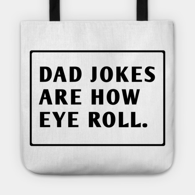 Dad Jokes Are How Eye Roll Tote by BlackMeme94