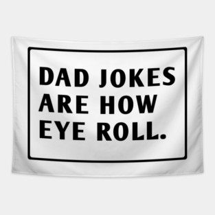 Dad Jokes Are How Eye Roll Tapestry