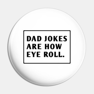 Dad Jokes Are How Eye Roll Pin