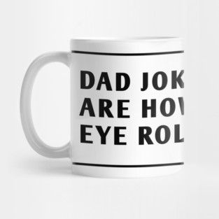 Dad Jokes Are How Eye Roll Mug