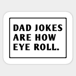 Dad Jokes Are How Eye Roll Sticker