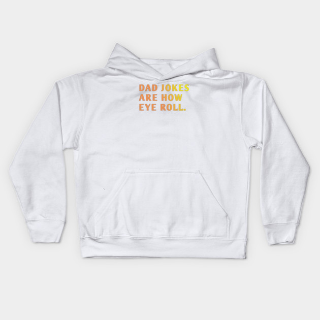 Dad Jokes Are How Eye Roll Kids Hoodie by BlackMeme94