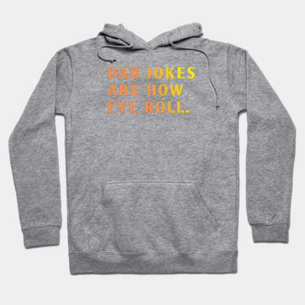 Dad Jokes Are How Eye Roll Hoodie by BlackMeme94