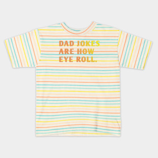 Dad Jokes Are How Eye Roll Kids T-Shirt