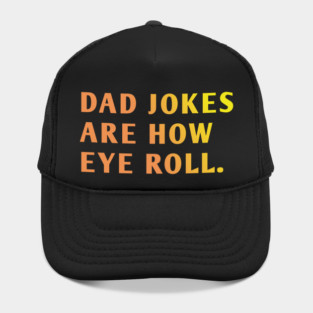 Dad Jokes Are How Eye Roll Hat