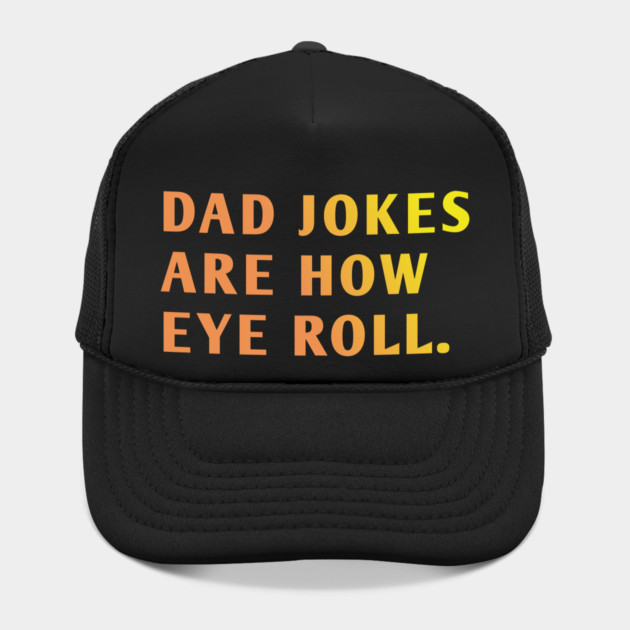 Dad Jokes Are How Eye Roll by BlackMeme94