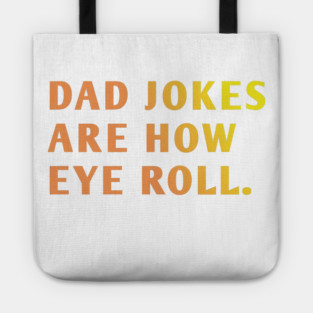 Dad Jokes Are How Eye Roll Tote