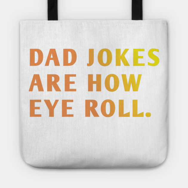 Dad Jokes Are How Eye Roll Tote by BlackMeme94