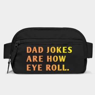 Dad Jokes Are How Eye Roll Bag