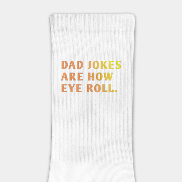 Dad Jokes Are How Eye Roll by BlackMeme94