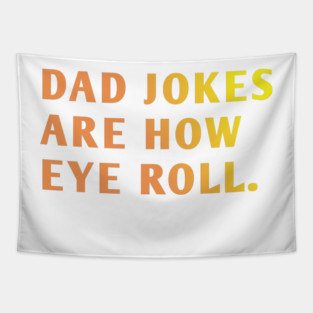 Dad Jokes Are How Eye Roll Tapestry