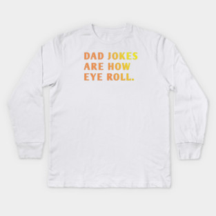 Dad Jokes Are How Eye Roll Kids Long Sleeve T-Shirt