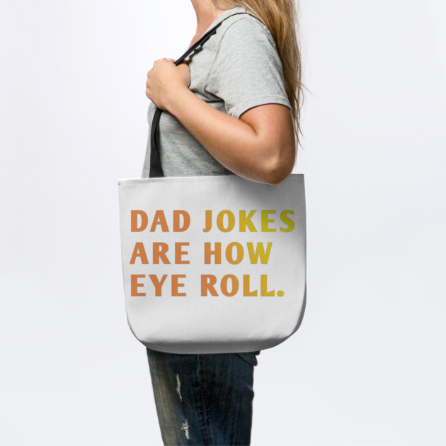 Dad Jokes Are How Eye Roll by BlackMeme94
