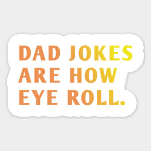 Dad Jokes Are How Eye Roll Sticker