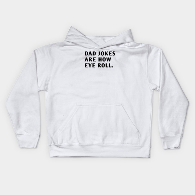 Dad Jokes Are How Eye Roll Kids Hoodie by BlackMeme94