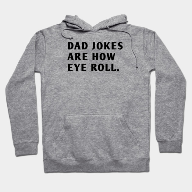 Dad Jokes Are How Eye Roll Hoodie by BlackMeme94