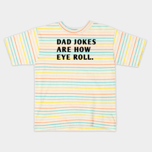 Dad Jokes Are How Eye Roll Kids T-Shirt