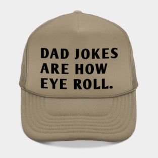 Dad Jokes Are How Eye Roll Hat