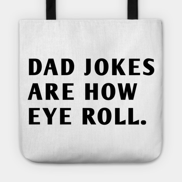 Dad Jokes Are How Eye Roll Tote by BlackMeme94