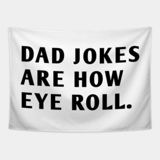 Dad Jokes Are How Eye Roll Tapestry