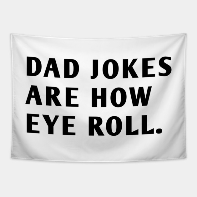 Dad Jokes Are How Eye Roll Tapestry by BlackMeme94