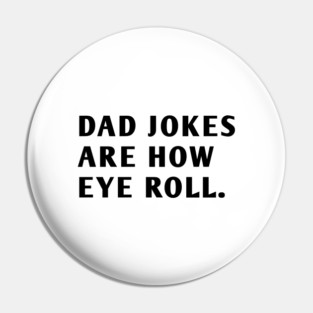 Dad Jokes Are How Eye Roll Pin