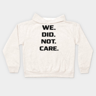 We-Did-Not-Care Kids Hoodie