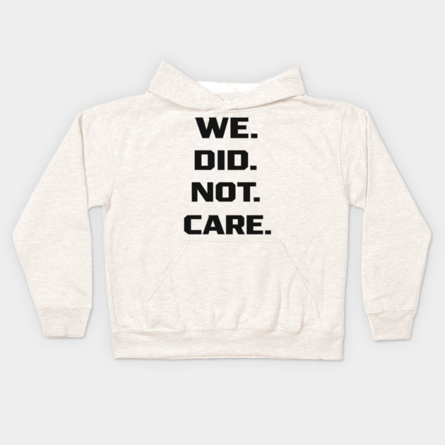 We-Did-Not-Care Kids Hoodie by BlackMeme94