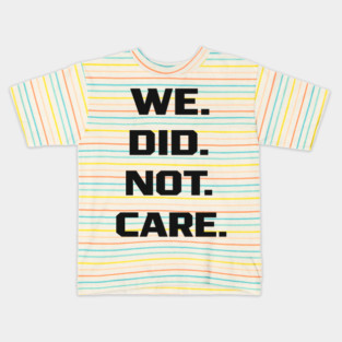 We-Did-Not-Care Kids T-Shirt