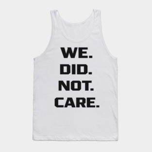 We-Did-Not-Care Tank Top