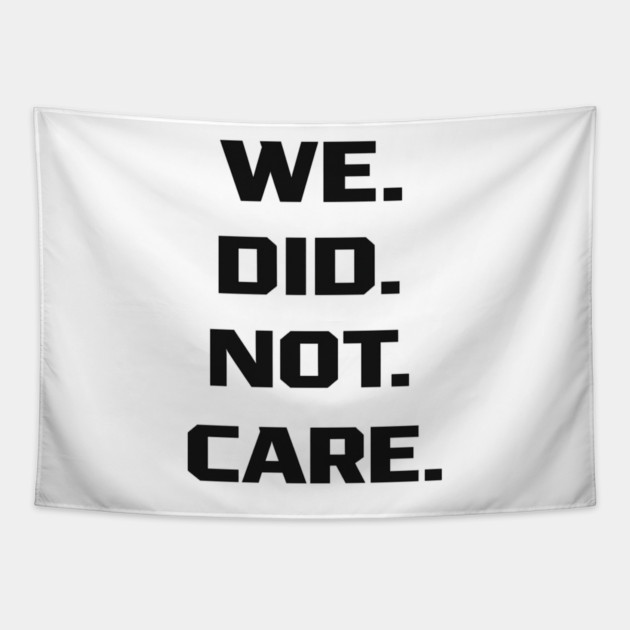 We-Did-Not-Care Tapestry by BlackMeme94