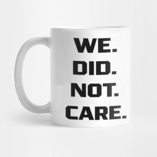 We-Did-Not-Care Mug