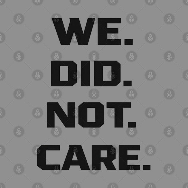 We-Did-Not-Care by BlackMeme94
