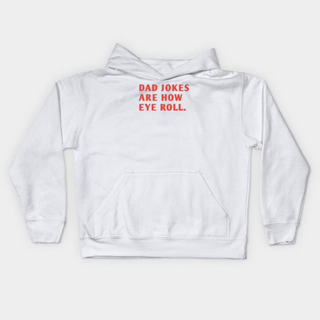 Dad Jokes Are How Eye Roll Kids Hoodie by BlackMeme94