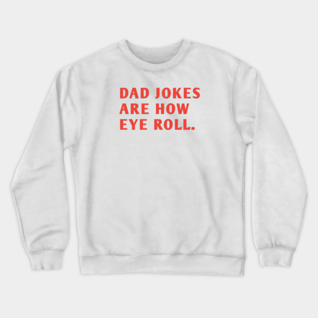 Dad Jokes Are How Eye Roll Crewneck Sweatshirt by BlackMeme94