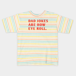 Dad Jokes Are How Eye Roll Kids T-Shirt