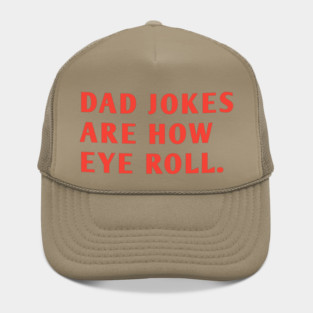 Dad Jokes Are How Eye Roll Hat