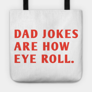 Dad Jokes Are How Eye Roll Tote
