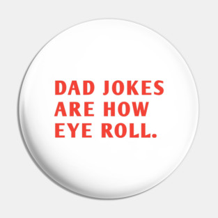 Dad Jokes Are How Eye Roll Pin