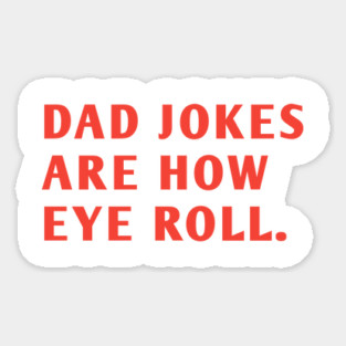 Dad Jokes Are How Eye Roll Sticker