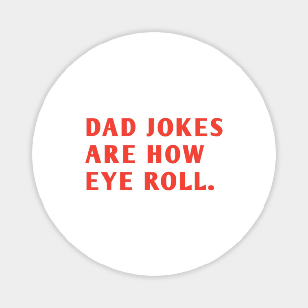 Dad Jokes Are How Eye Roll Magnet by BlackMeme94