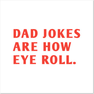 Dad Jokes Are How Eye Roll Posters and Art