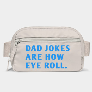 Dad Jokes Are How Eye Roll Bag