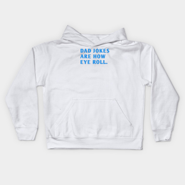 Dad Jokes Are How Eye Roll Kids Hoodie by BlackMeme94