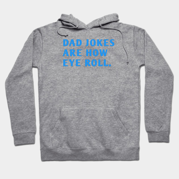 Dad Jokes Are How Eye Roll Hoodie by BlackMeme94