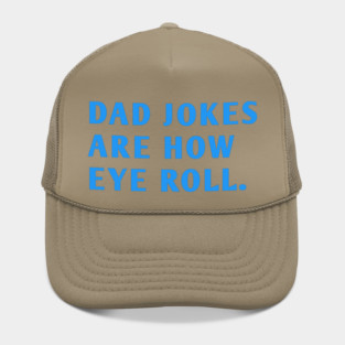 Dad Jokes Are How Eye Roll Hat
