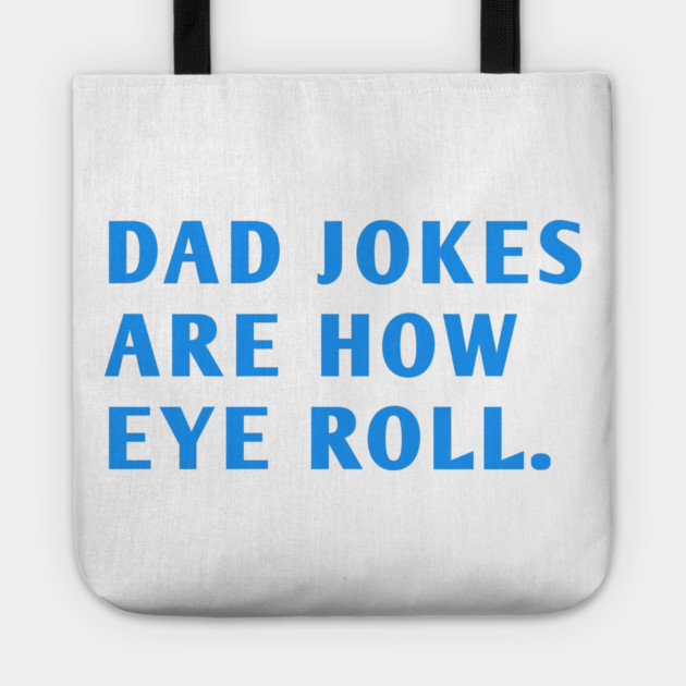 Dad Jokes Are How Eye Roll Tote by BlackMeme94