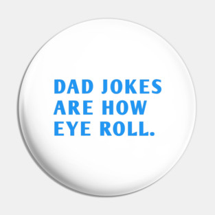 Dad Jokes Are How Eye Roll Pin